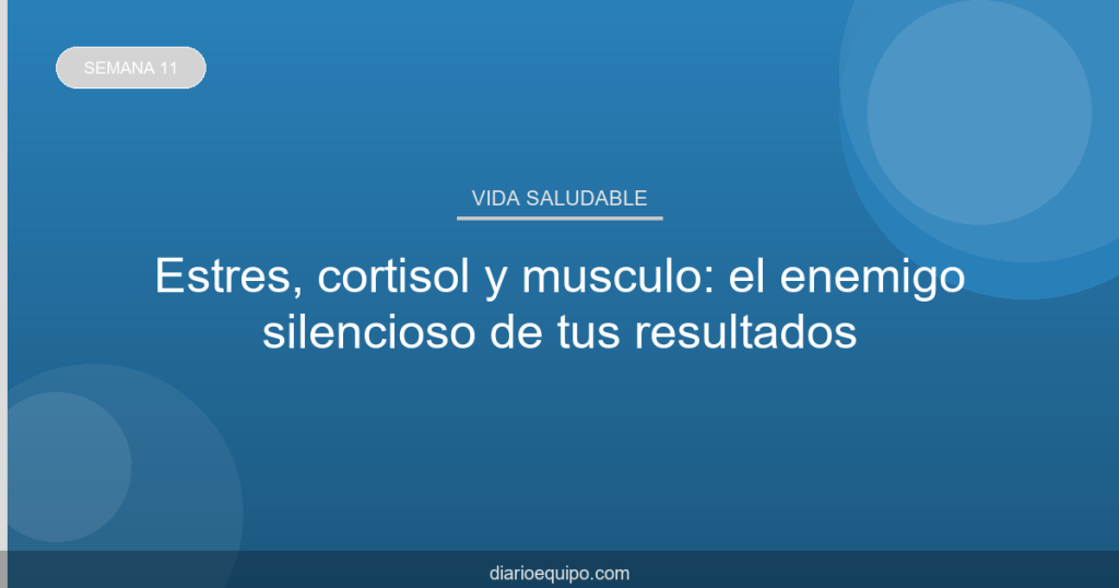 Estrés, cortisol y músculo: el enemigo silencioso de tus resultados