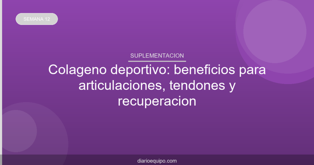 Colágeno deportivo: beneficios para articulaciones, tendones y recuperación